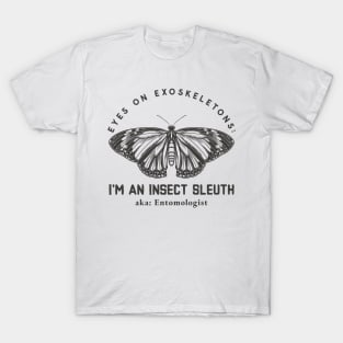 Eyes on Exoskeletons: I'm an Insect Sleuth T-Shirt
